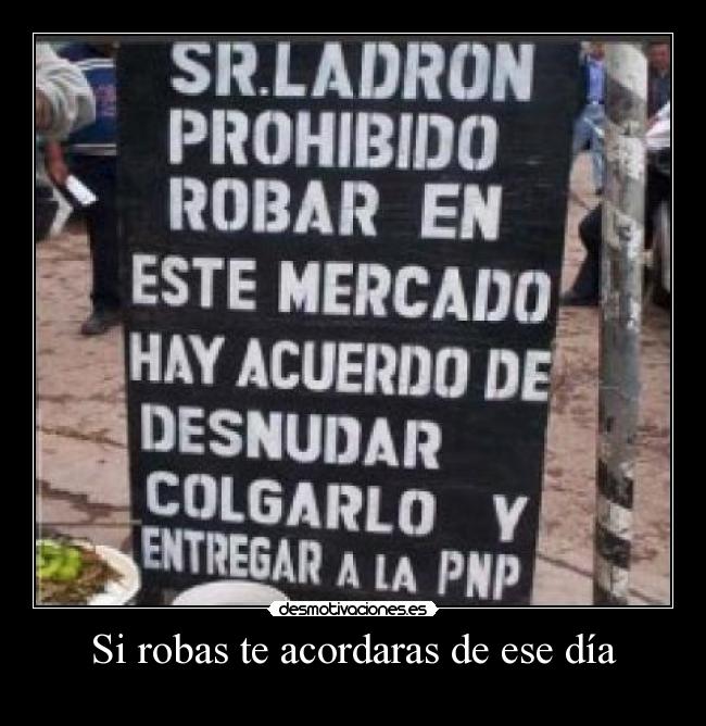 Si robas te acordaras de ese día -