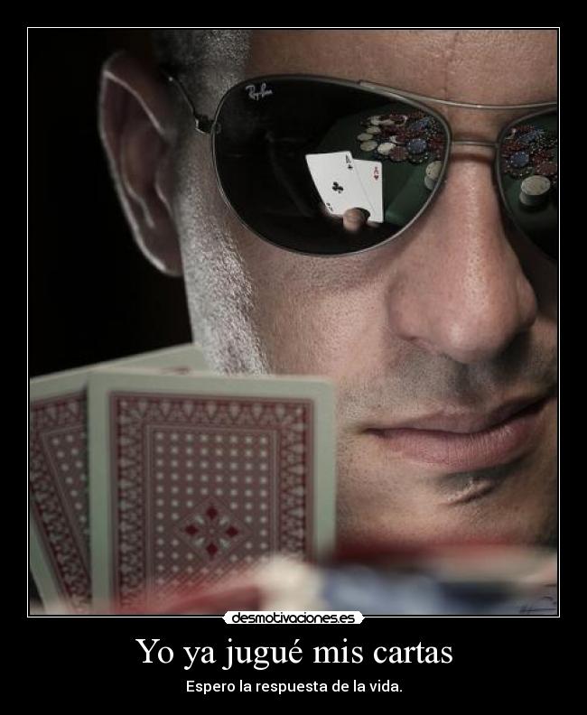 Yo ya jugué mis cartas -