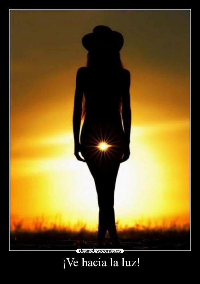 ¡Ve hacia la luz! -