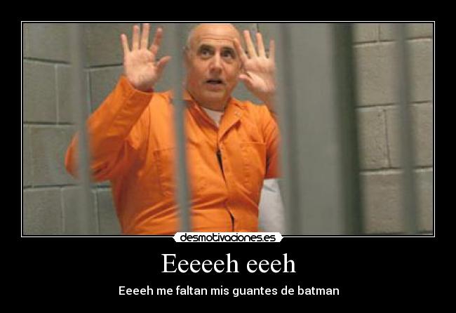 Eeeeeh eeeh - Eeeeh me faltan mis guantes de batman