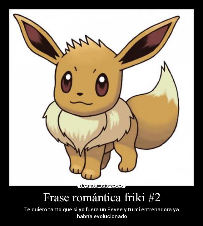 Frase romántica friki #2 - Te quiero tanto que si yo fuera un Eevee y tu mi entrenadora ya habría evolucionado