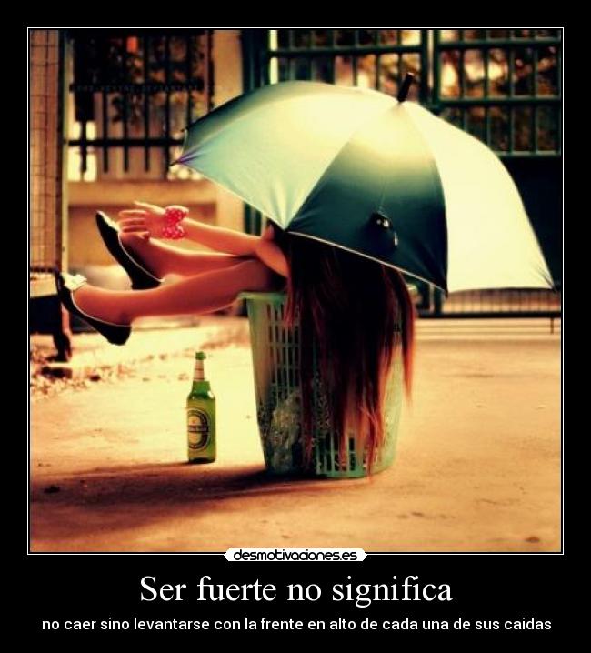 Ser fuerte no significa - 