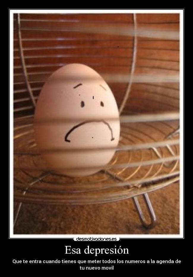 Esa depresión - Que te entra cuando tienes que meter todos los numeros a la agenda de tu nuevo movil