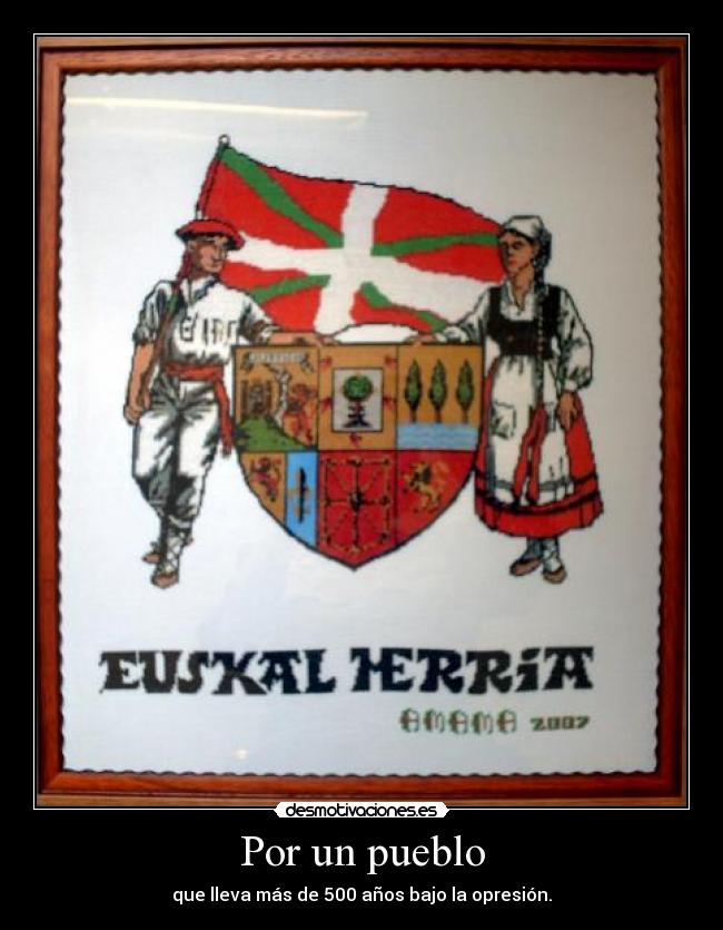 Por un pueblo - que lleva más de 500 años bajo la opresión.