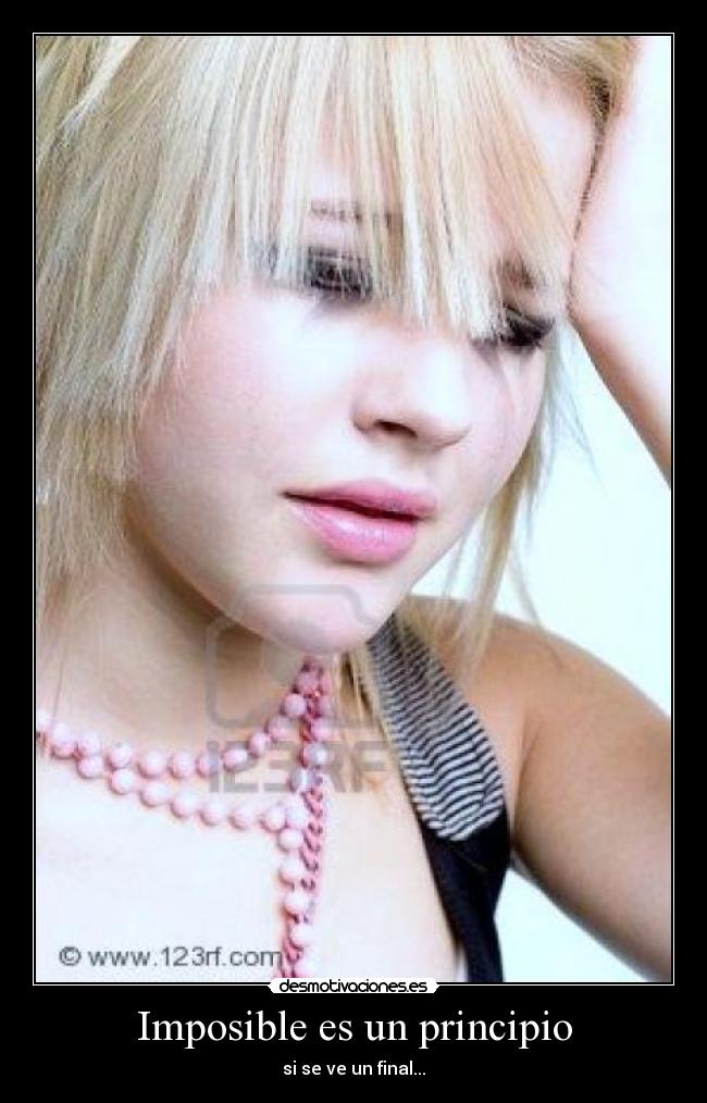 Imposible es un principio - si se ve un final...