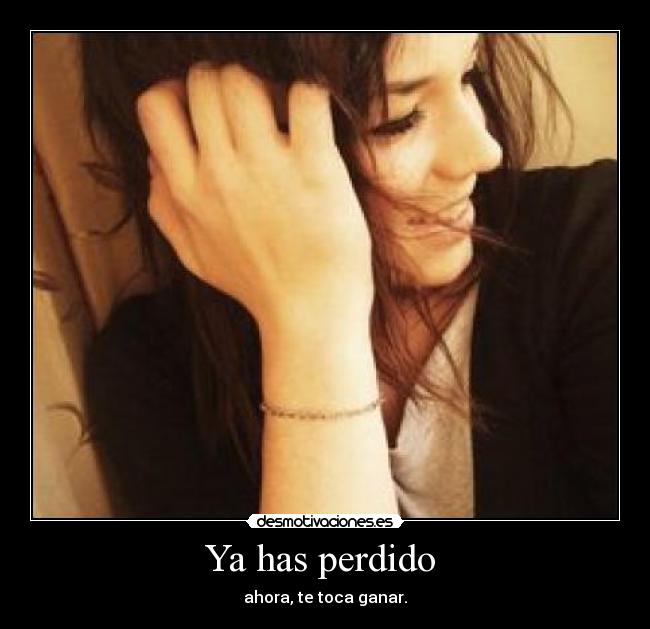 Ya has perdido  - 