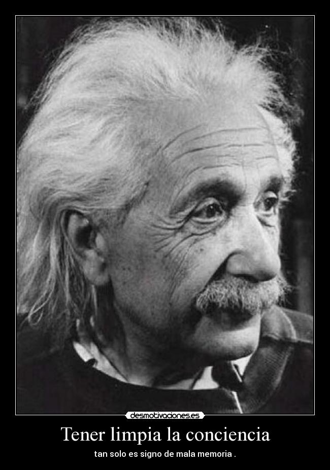 Tener limpia la conciencia - tan solo es signo de mala memoria .