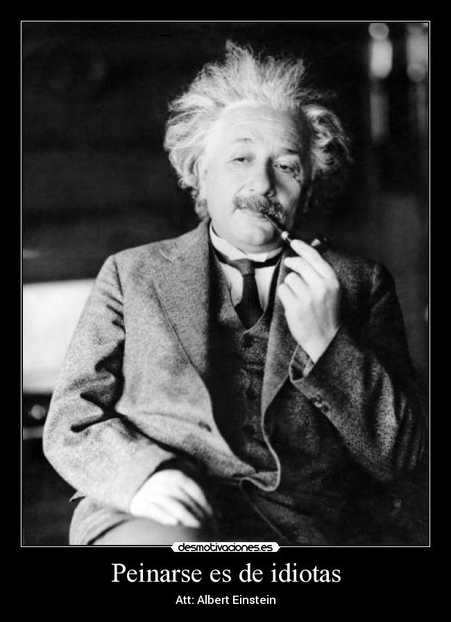 Peinarse es de idiotas -