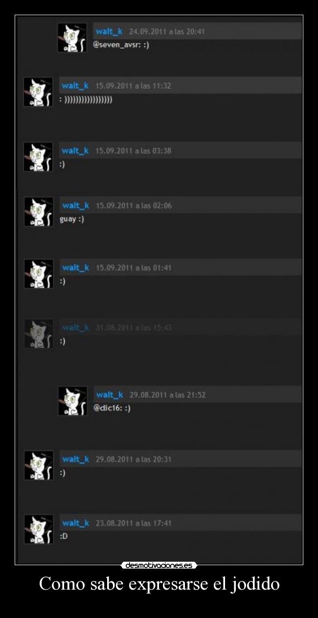 Como sabe expresarse el jodido -