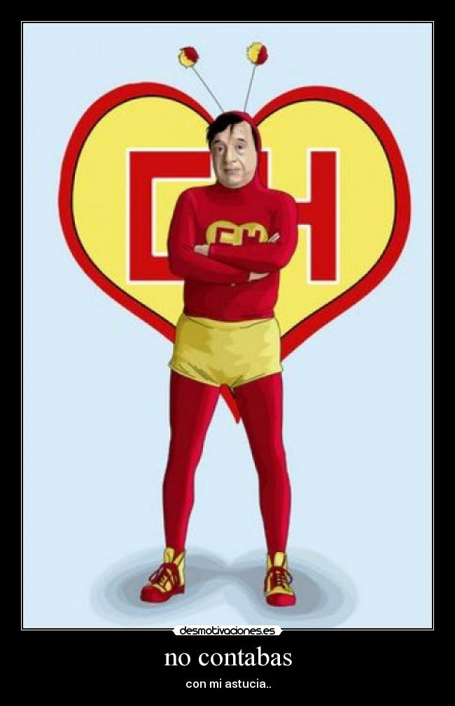 no contabas - con mi astucia..