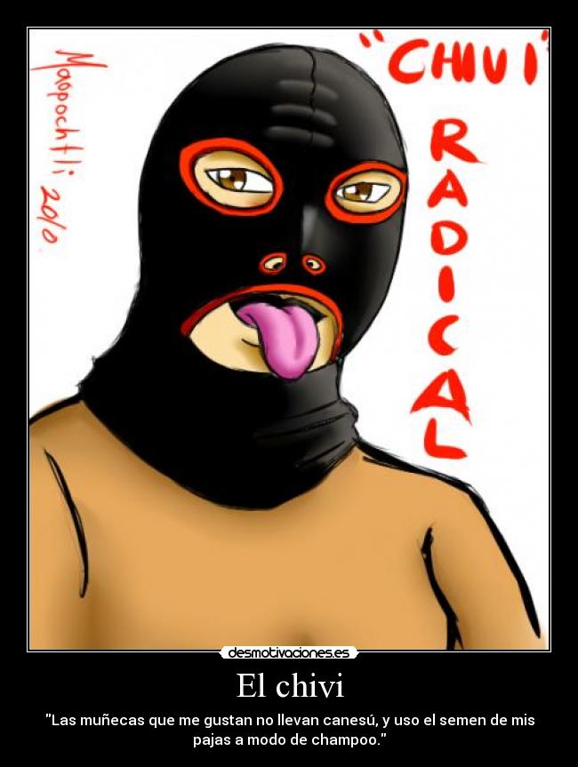 El chivi - Las muñecas que me gustan no llevan canesú, y uso el semen de mis
pajas a modo de champoo.