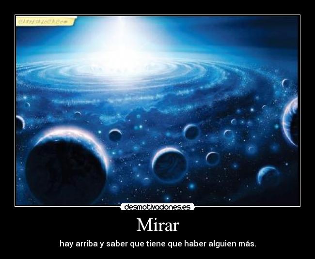 Mirar - hay arriba y saber que tiene que haber alguien más.