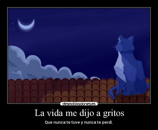 La vida me dijo a gritos - 