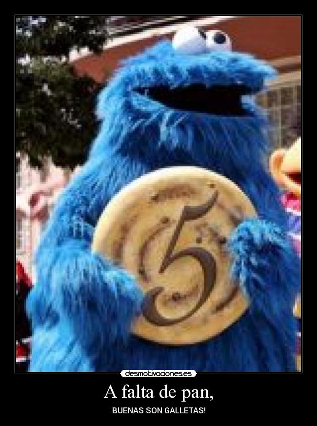 A falta de pan, - BUENAS SON GALLETAS!