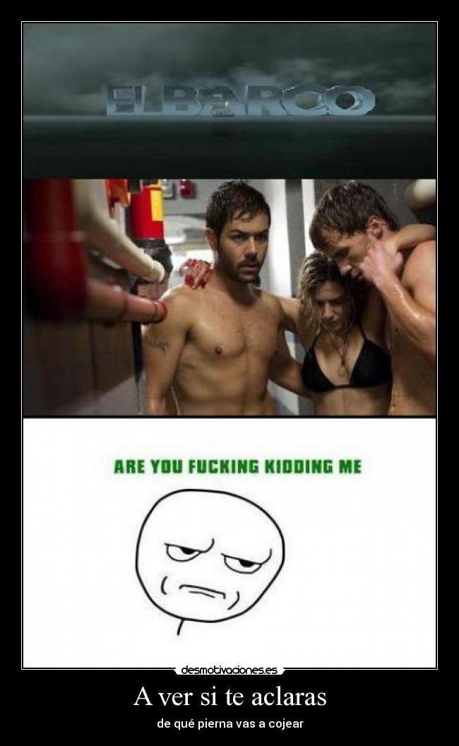 A ver si te aclaras - de qué pierna vas a cojear