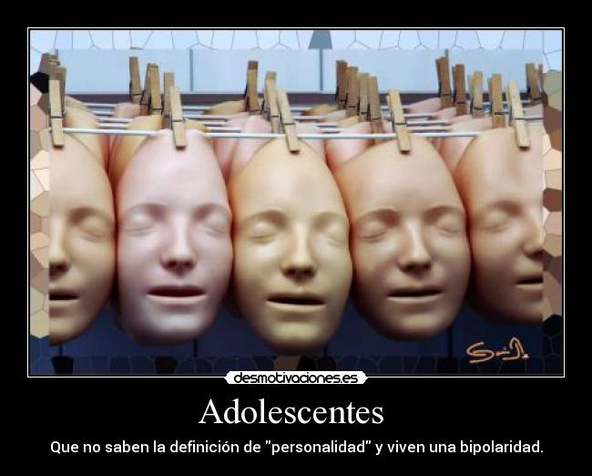 Adolescentes - Que no saben la definición de personalidad y viven una bipolaridad.