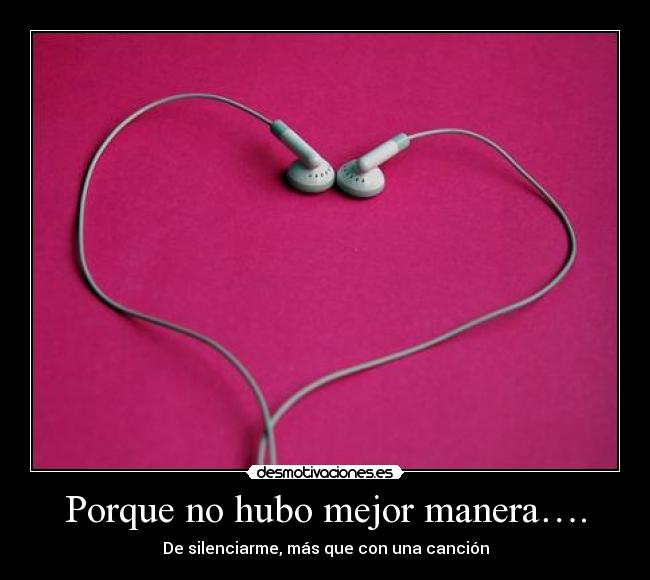 Porque no hubo mejor manera…. - De silenciarme, más que con una canción