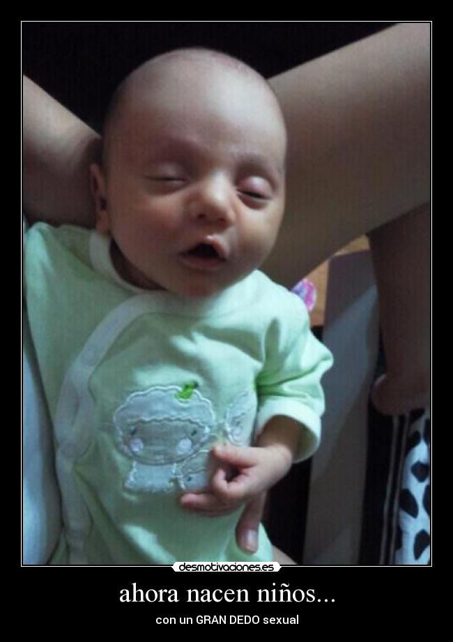 ahora nacen niños... -