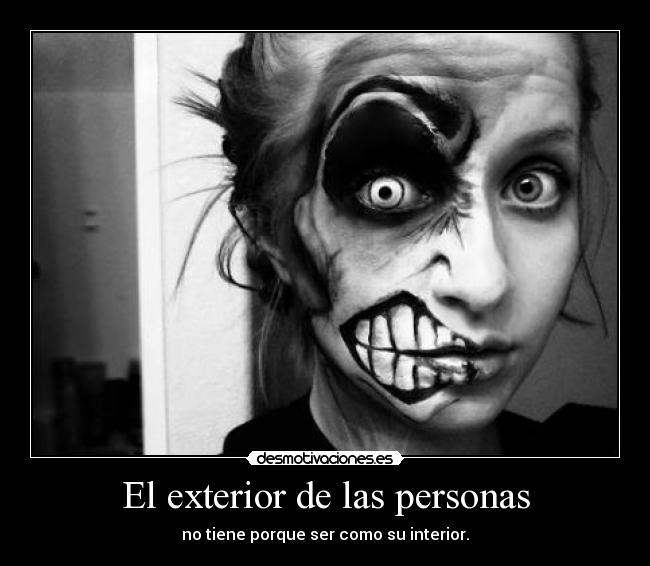 El exterior de las personas - no tiene porque ser como su interior.
