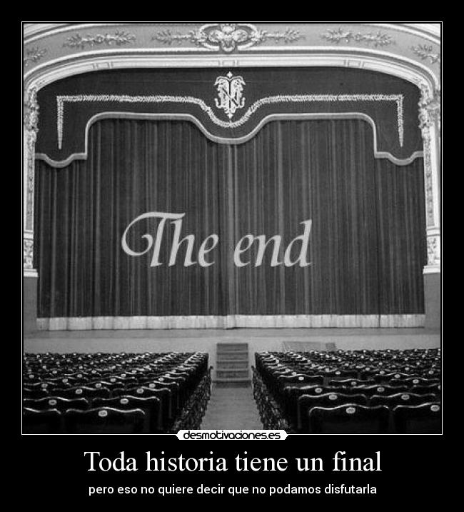 Toda historia tiene un final - pero eso no quiere decir que no podamos disfutarla