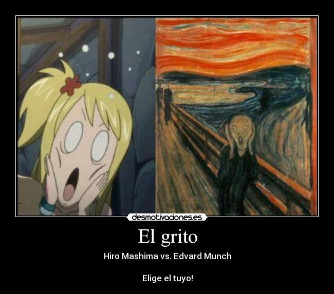 El grito - Hiro Mashima vs. Edvard Munch
Elige el tuyo!