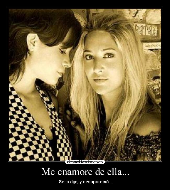 Me enamore de ella... - Se lo dije, y desapareció...