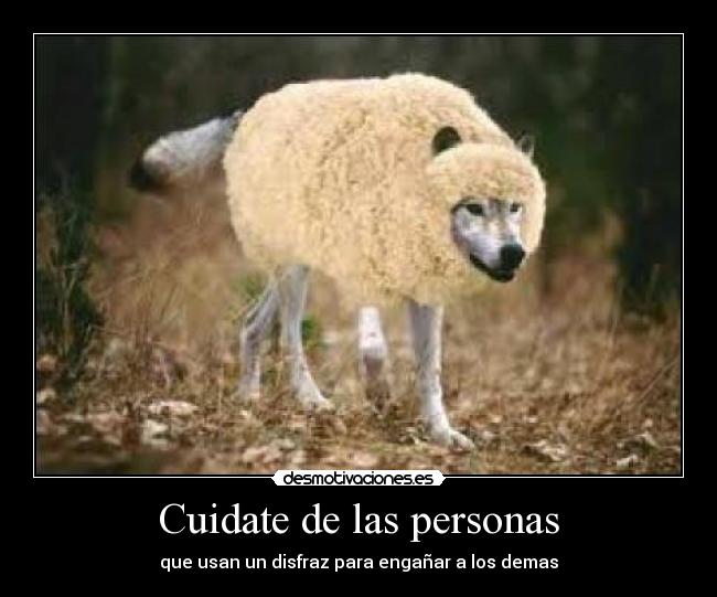 Cuidate de las personas - que usan un disfraz para engañar a los demas