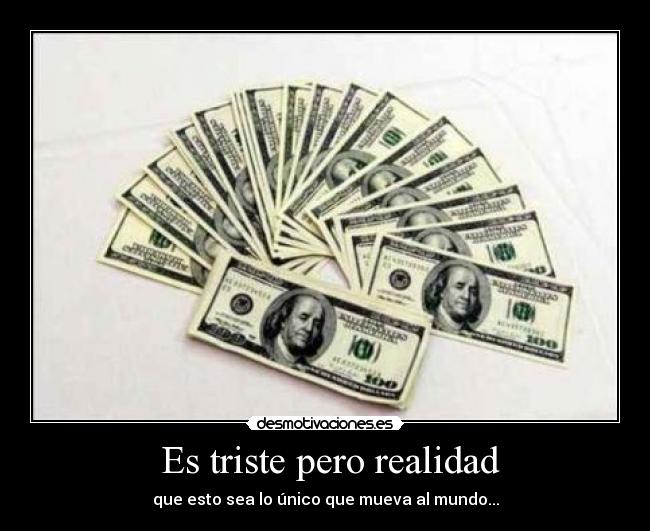 carteles realidad dolar triste mundo desmotivaciones