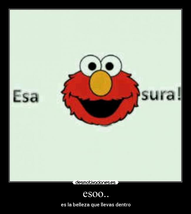 esoo.. - es la belleza que llevas dentro