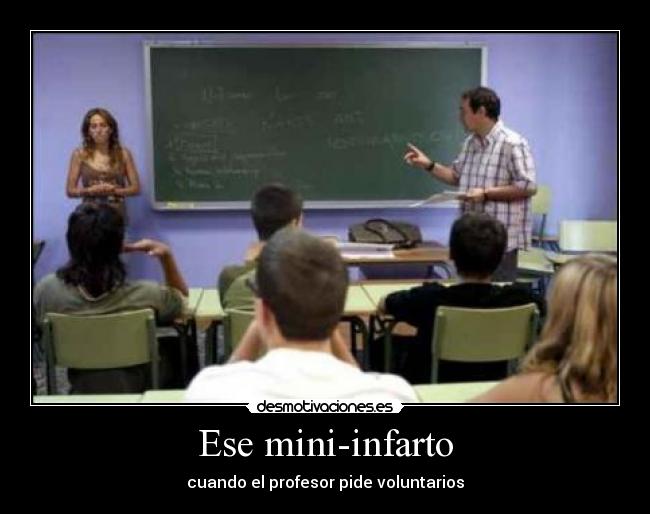 Ese mini-infarto - cuando el profesor pide voluntarios