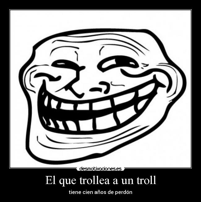 El que trollea a un troll - 