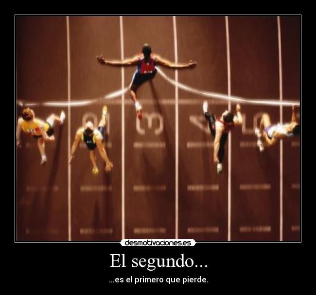 El segundo... - ...es el primero que pierde.