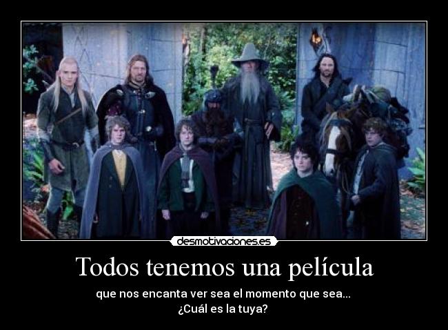 Todos tenemos una película - que nos encanta ver sea el momento que sea...
¿Cuál es la tuya?