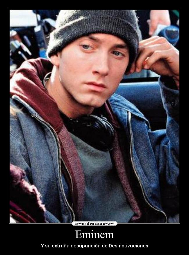 Eminem - Y su extraña desaparición de Desmotivaciones