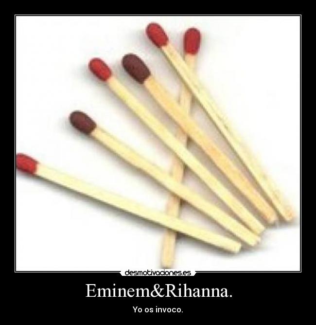 Eminem&Rihanna. - Yo os invoco.
