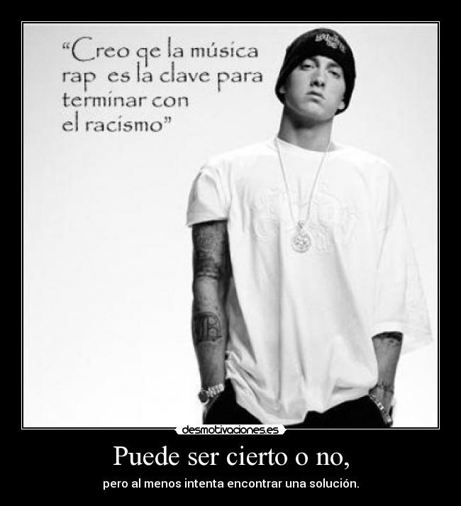 Puede ser cierto o no, - 