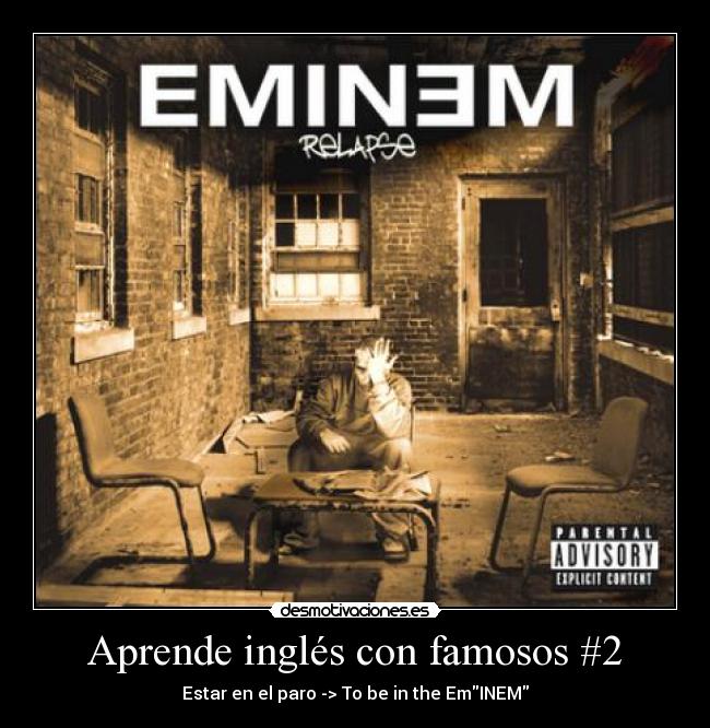 Aprende inglés con famosos #2 - Estar en el paro -> To be in the EmINEM