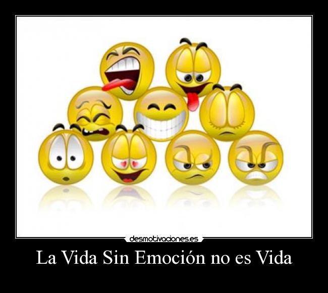La Vida Sin Emoción no es Vida -