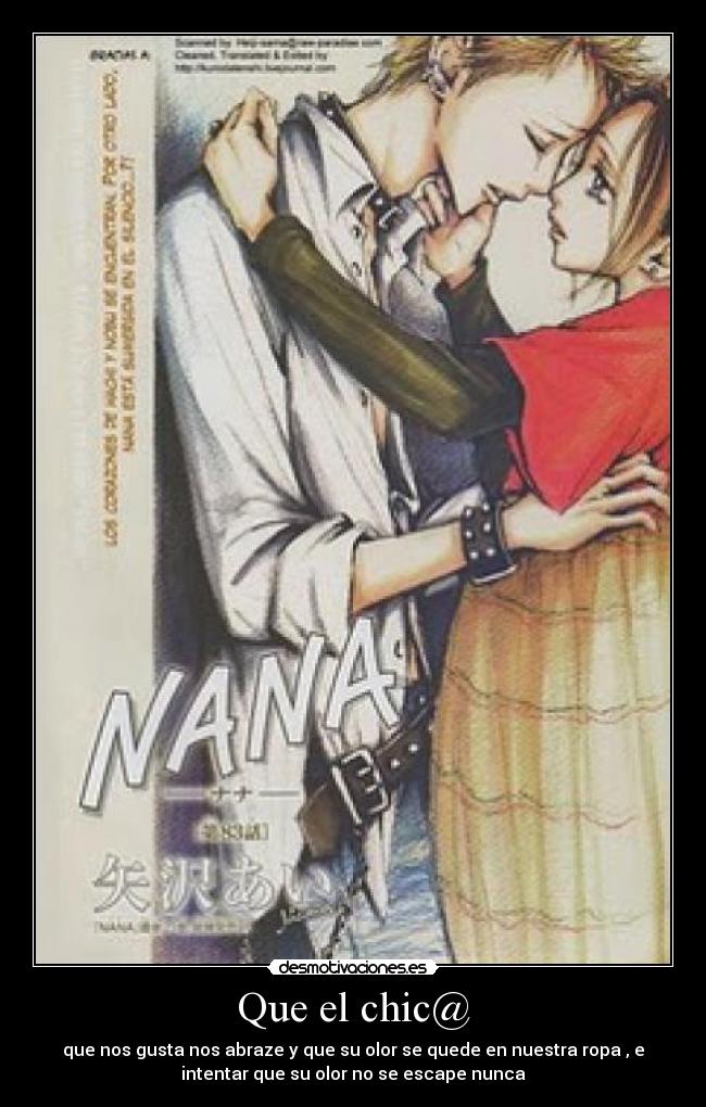 Que el chic@ - que nos gusta nos abraze y que su olor se quede en nuestra ropa , e
intentar que su olor no se escape nunca