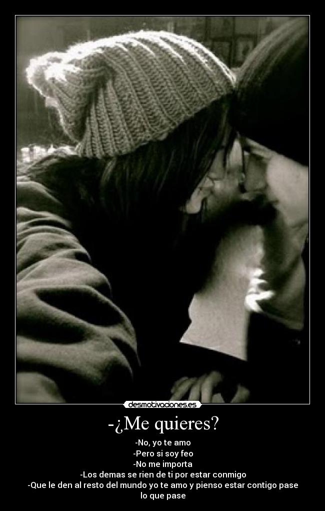 -¿Me quieres? -
