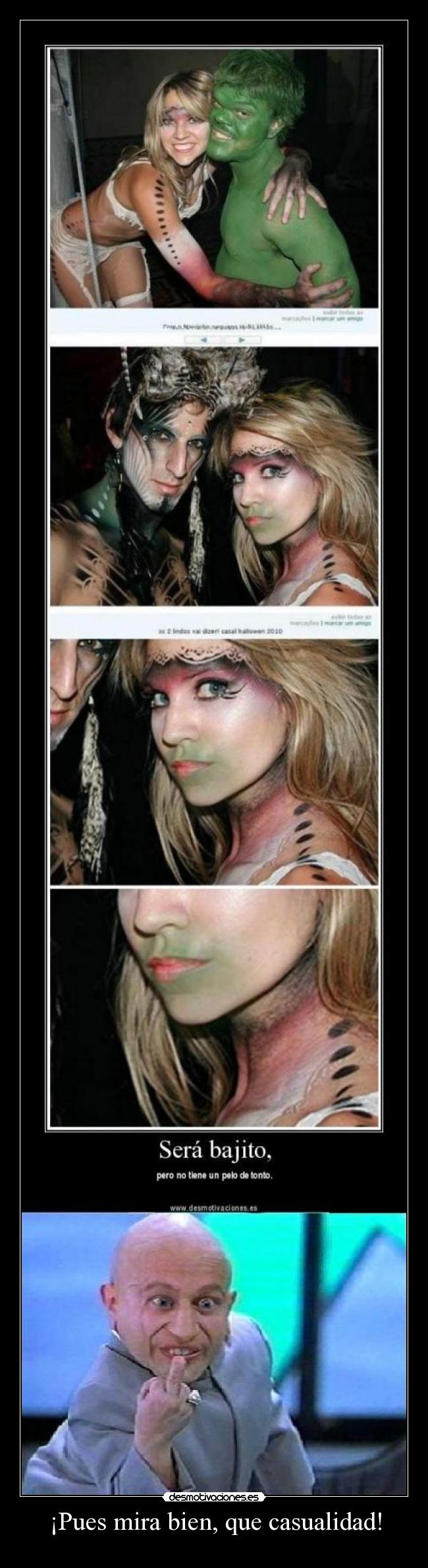 ¡Pues mira bien, que casualidad! -