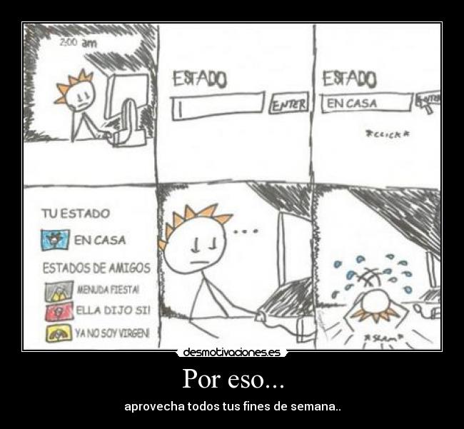 Por eso... - aprovecha todos tus fines de semana..