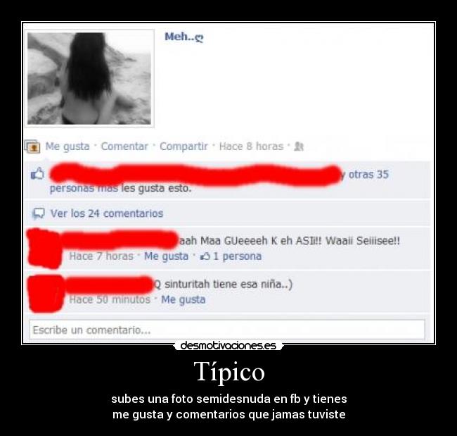 Típico - subes una foto semidesnuda en fb y tienes
me gusta y comentarios que jamas tuviste