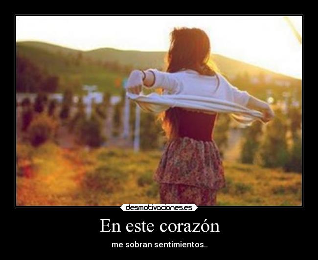 En este corazón - me sobran sentimientos..