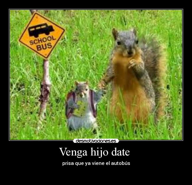 Venga hijo date  - 
