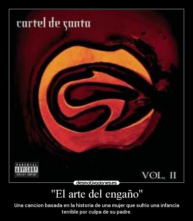 El arte del engaño - Una cancion basada en la historia de una mujer que sufrio una infancia
terrible por culpa de su padre.