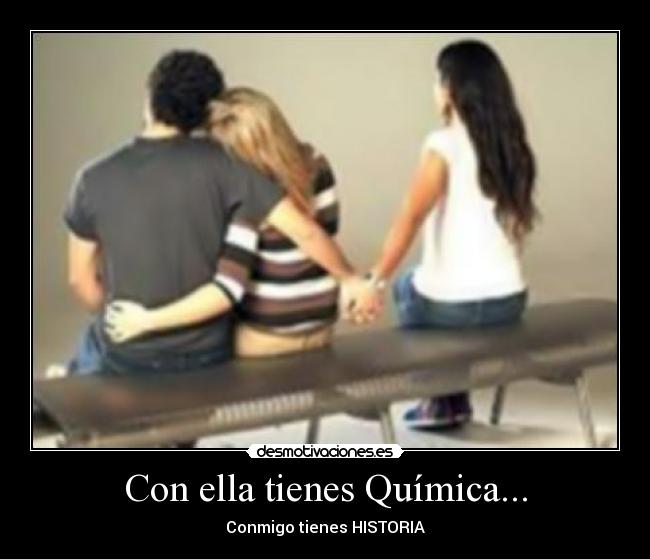Con ella tienes Química... -
