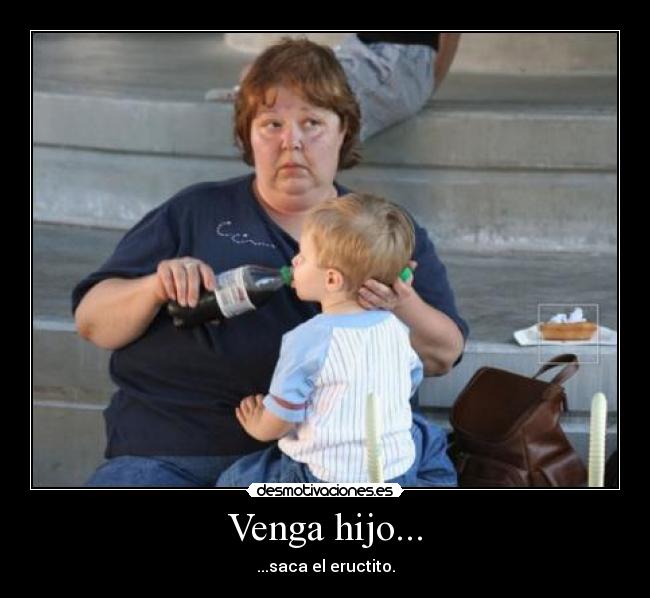 Venga hijo... - 