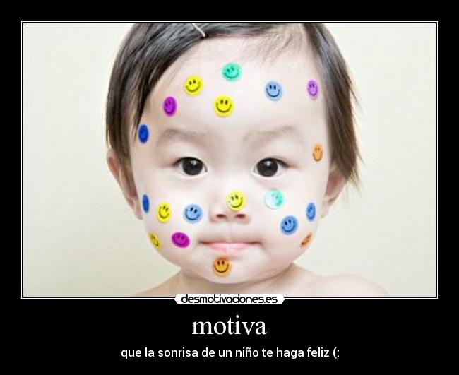 motiva - que la sonrisa de un niño te haga feliz (:
