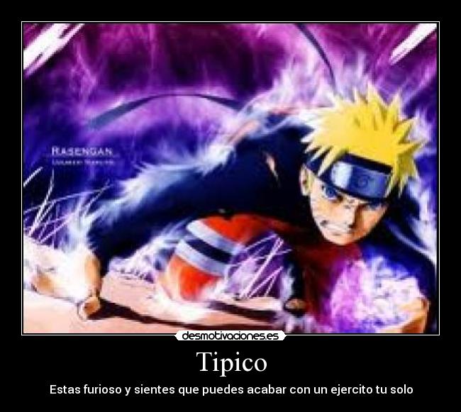Tipico - Estas furioso y sientes que puedes acabar con un ejercito tu solo